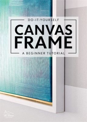 How Do You Frame a Canvas Print: A Journey Through Artistic Expression and Practicality